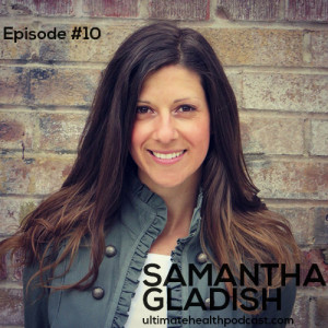 010: Samantha Gladish – Natural Oral Care And Quality Nutrition