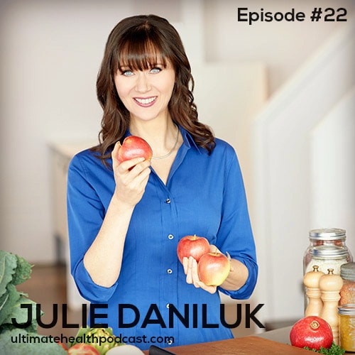 022: Julie Daniluk - Inflammation: The Good, The Bad, The Ugly | Balancing Healthy Fats | Weight Loss Through Hormone Health