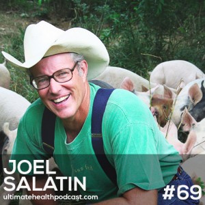 069: Joel Salatin - Alternative Farming Using Modern Technology | Chickens Expressing Their Chickenness | Grain-Fed vs. Grass-Fed Beef