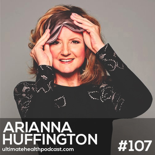 107: Arianna Huffington - Rekindle Your Romance With Sleep