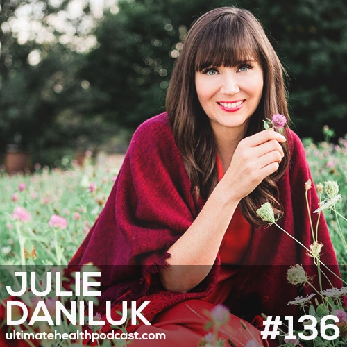 136: Julie Daniluk - Hot Detox • Spark Your Digestion With Herbs & Spices • We Haven't Evolved To Eat Cold Food