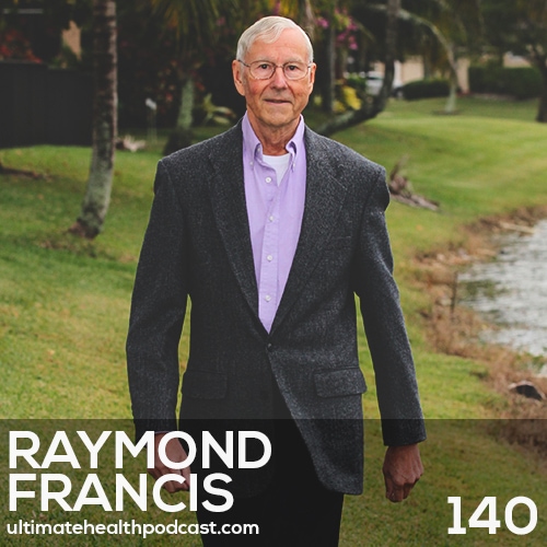 140: Raymond Francis - Never Be Sick Again • It's Time To Ditch Your Microwave • Vaccines Don't Work