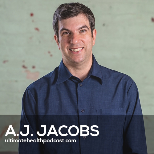 377: A.J. Jacobs - Stop Obsessing About Your Health, Gratitude Leads To Happiness, Radical Honesty