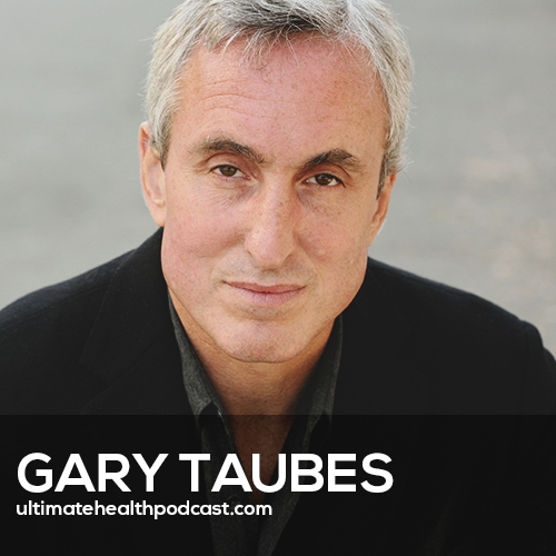 Gary Taubes - Are Carbs Making You Fat? (#387)