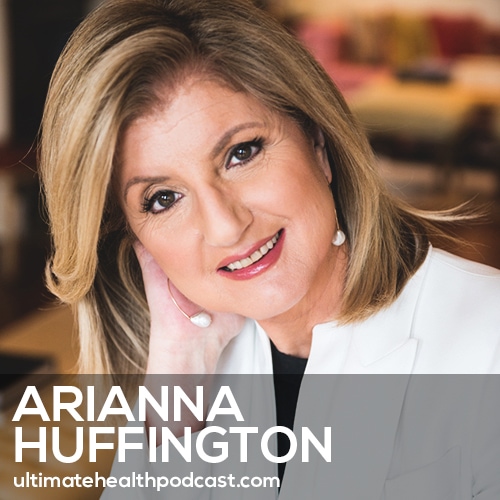 Arianna Huffington on Ending Burnout and Increasing Well-Being With Microsteps (#399)